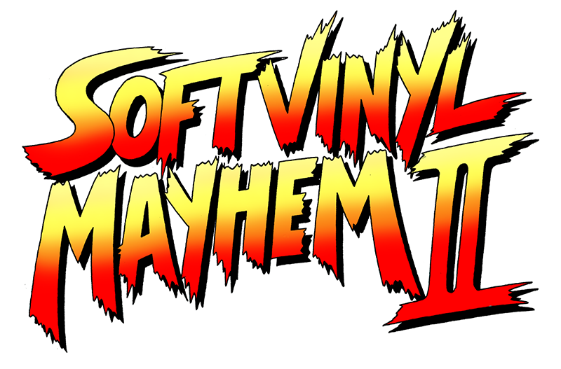 Soft Vinyl Mayhem